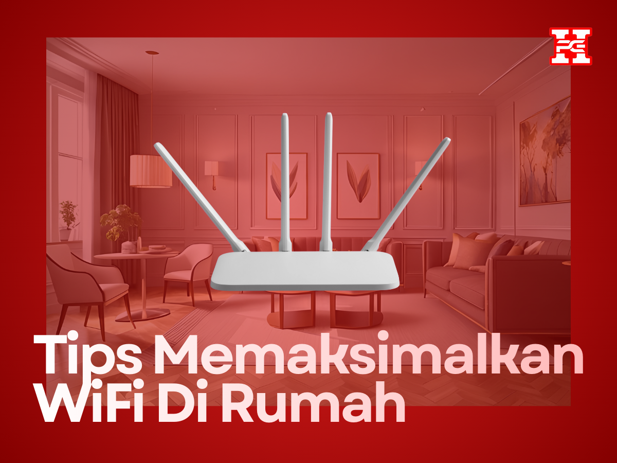 Tips Memaksimalkan Wi-Fi di Rumah